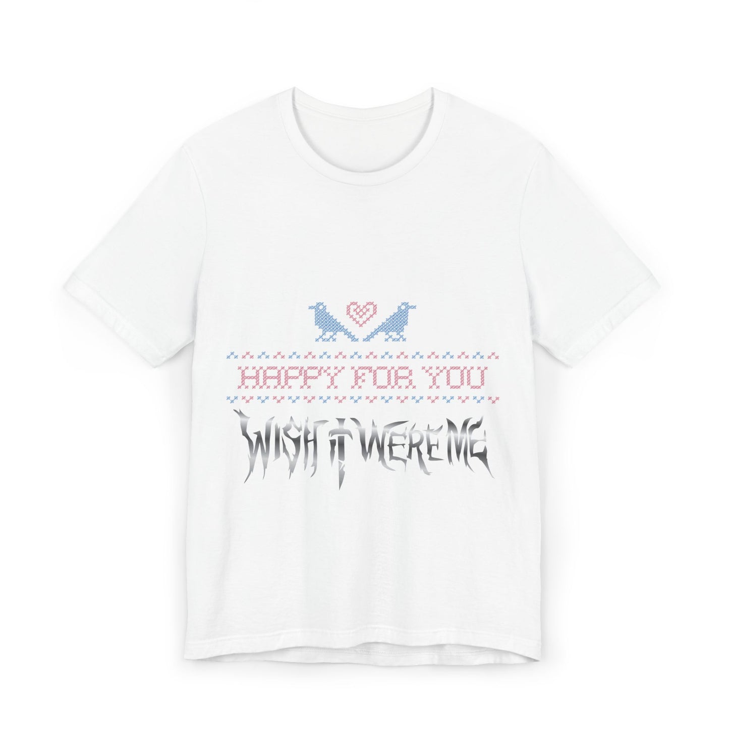 Happy for You, Wish it Were Me Unisex Jersey T-Shirt