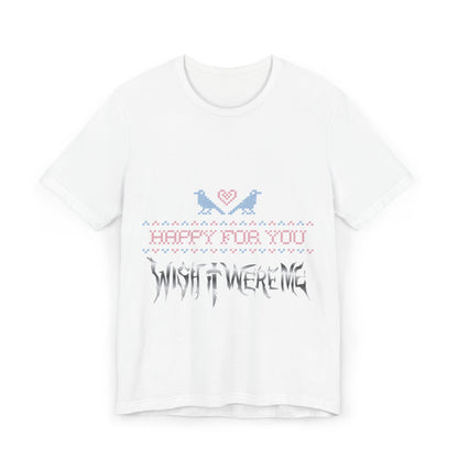 Happy for You, Wish it Were Me Unisex Jersey T-Shirt