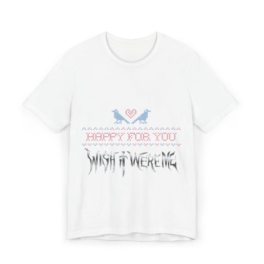 Happy for You, Wish it Were Me Unisex Jersey T-Shirt