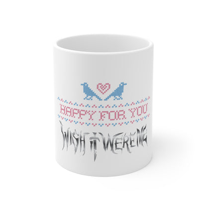Happy for You, Wish it Were Me (Mug 11oz)