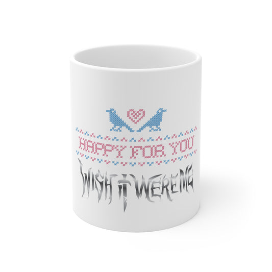 Happy for You, Wish it Were Me (Mug 11oz)