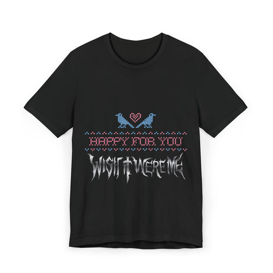 Happy for You, Wish it Were Me Unisex Jersey T-Shirt