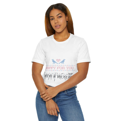 Happy for You, Wish it Were Me Unisex Jersey T-Shirt