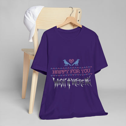 Happy for You, Wish it Were Me Unisex Jersey T-Shirt